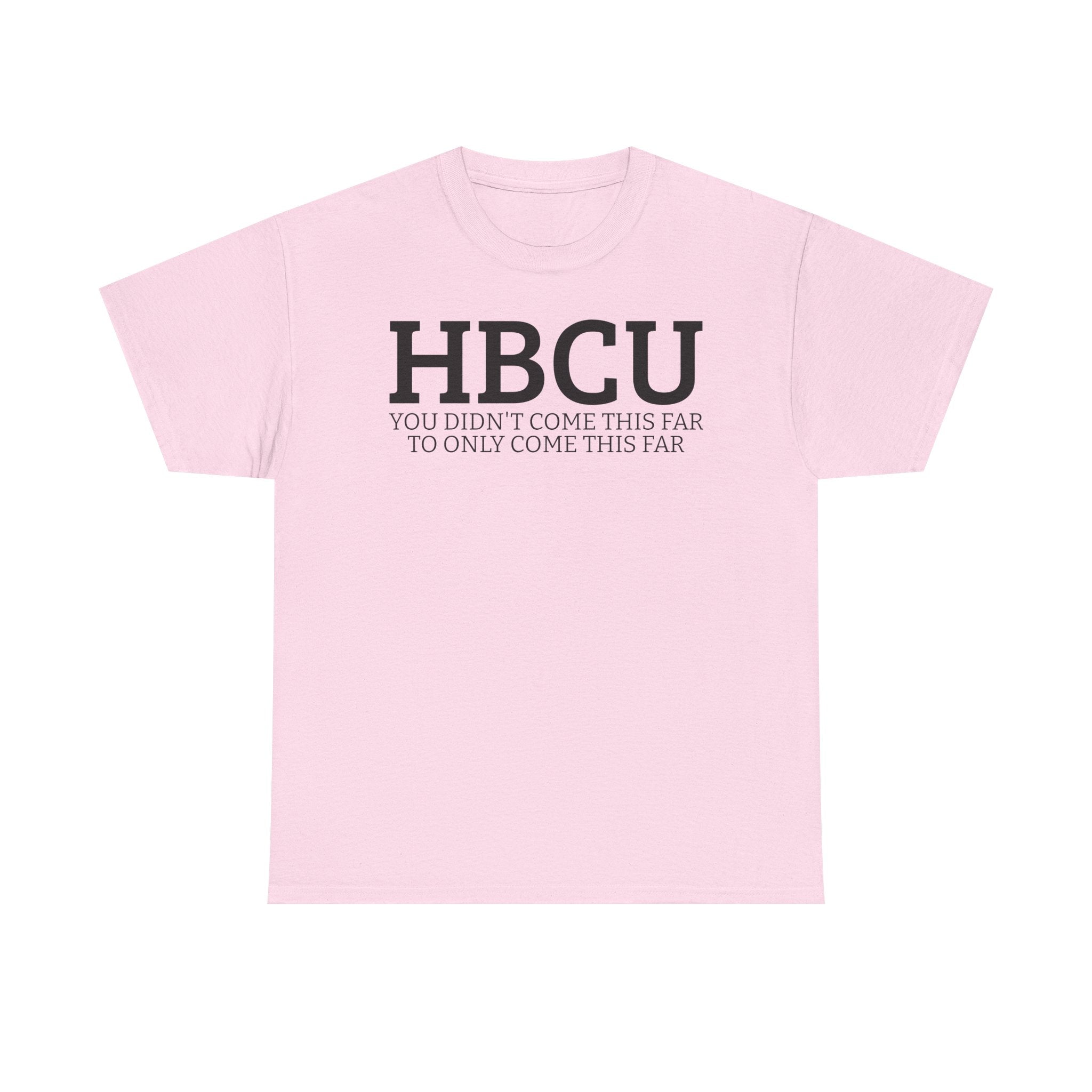 HBCU "YOU DIDN'T COME THIS FAR TO ONLY COME THIS FAR" T-Shirt