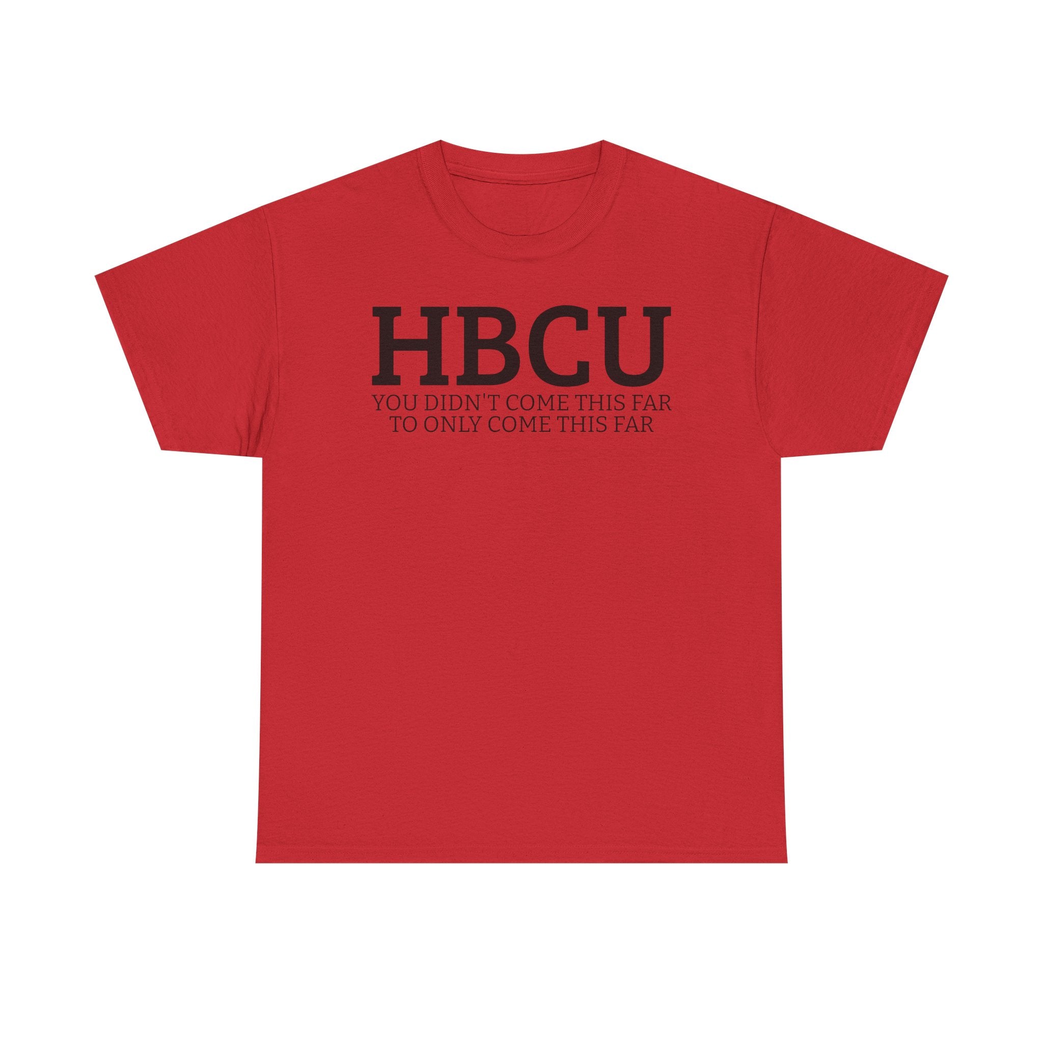 HBCU "YOU DIDN'T COME THIS FAR TO ONLY COME THIS FAR" T-Shirt