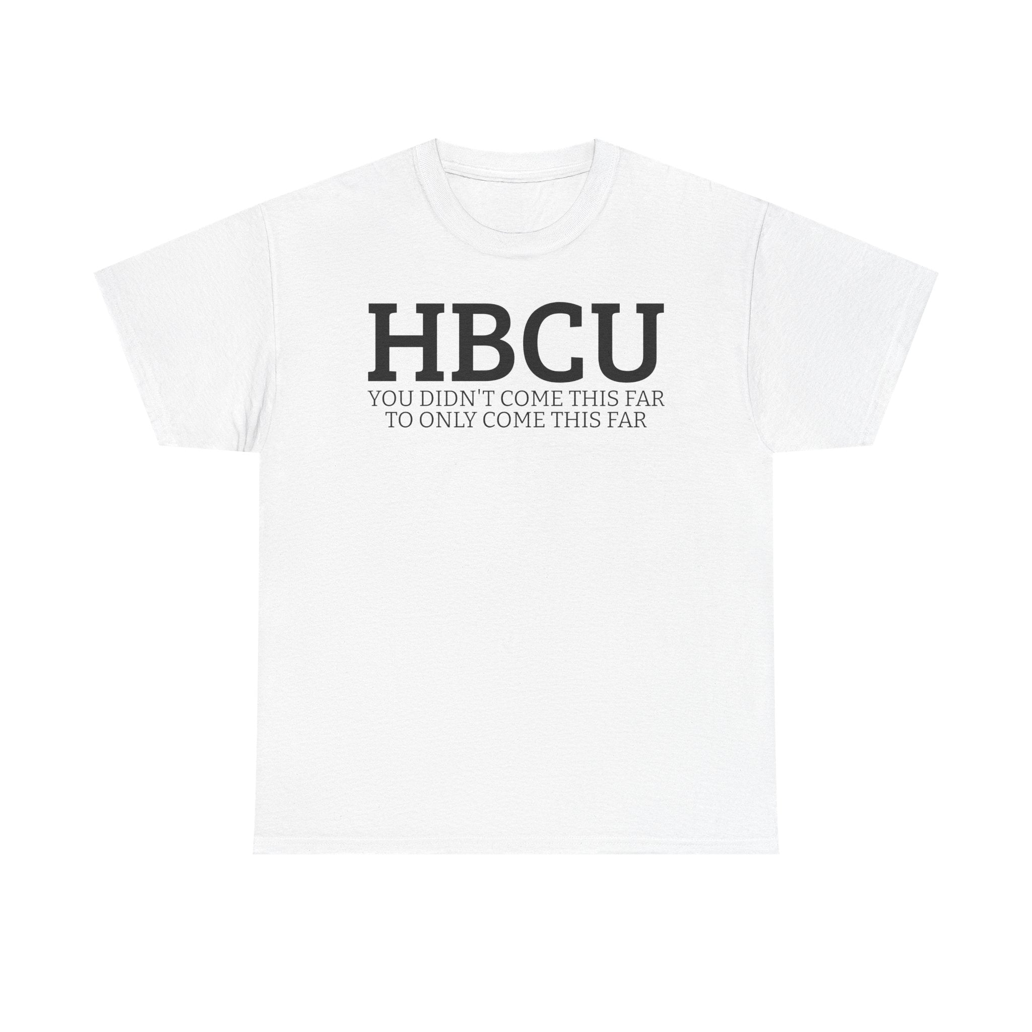 HBCU "YOU DIDN'T COME THIS FAR TO ONLY COME THIS FAR" T-Shirt